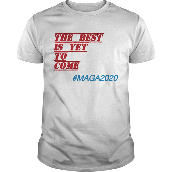 Tops - The Best Is Yet To Come Maga Shirt
